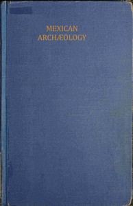 Book cover of "Mexican archæology : $b an introduction to the archæology of the Mexican and Mayan civilizations of pre-Spanish America"