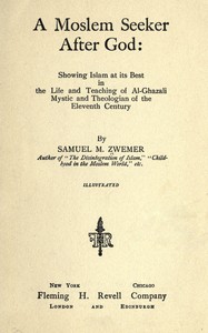 Book cover of "A Moslem seeker after God : showing Islam at its best in the life and teaching of al-Ghazali, mystic and theologian of the eleventh century"