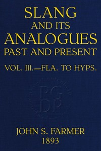 Book cover of "Slang and its analogues past and present, volume 3 (of 7) : $b A dictionary, historical and comparative, of the heterodox speech of all classes of society for more than three hundred years. With synonyms in English, French, German, Italian, etc."
