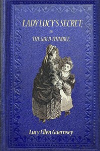 Book cover of "Lady Lucy's secret : or, the gold thimble"