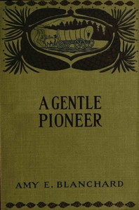 Book cover of "A gentle pioneer : $b Being the story of the early days in the new west"