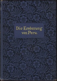 Book cover of "Die Eroberung von Peru : $b Historische Originalnovelle"