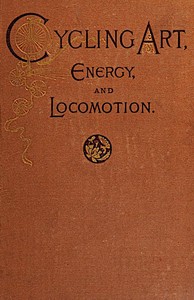 Book cover of "Cycling art, energy, and locomotion : $b A series of remarks on the development of bicycles, tricycles, and man-motor carriages"