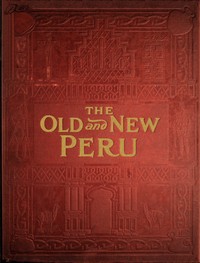 Book cover of "The old and the new Peru : A story of the ancient inheritance and the modern growth and enterprise of a great nation"