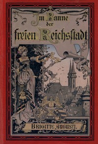 Book cover of "Im Banne der freien Reichsstadt : $b Kulturgeschichtliche Erzählung aus dem fünfzehnten Jahrhundert"