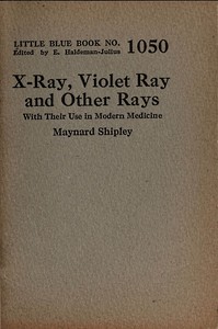 Book cover of "X-ray, violet ray, and other rays : With their use in modern medicine"