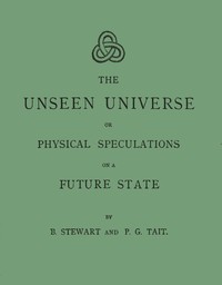 Book cover of "The unseen universe : $b or, physical speculations on a future state"