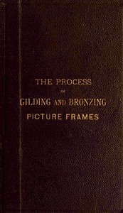 Book cover of "The process of gilding and bronzing picture frames"