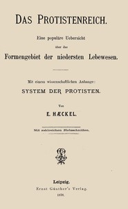 Book cover of "Das Protistenreich : $b eine populäre Uebersicht über das Formengebiet der niedersten Lebewesen; Mit einem wissenschaftlichen Anhange: System der Protisten"