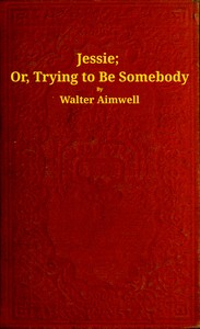 Book cover of "Jessie : or, trying to be somebody"