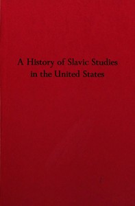 Book cover of "A history of Slavic studies in the United States"