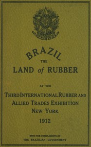 Book cover of "Brazil, the land of rubber : At the third international rubber and allied trades exhibition, New York, 1912"