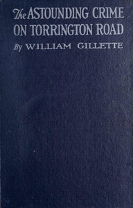 Book cover of "The astounding crime on Torrington Road : $b Being an account of what might be termed "the Pentecost episode" in a most audacious criminal career"