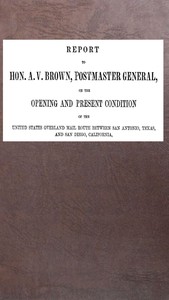 Book cover of "Report to Hon. A. V. Brown, Postmaster-General : $b on the opening and present condition of the United States overland mail route between San Antonio, Texas, and San Diego, California"