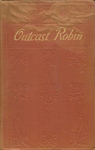 Book cover of "Outcast Robin : or, Your brother and mine : a cry from the great city"