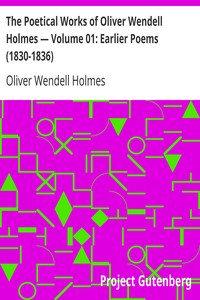 Book cover of "The Poetical Works of Oliver Wendell Holmes — Volume 01: Earlier Poems (1830-1836)"