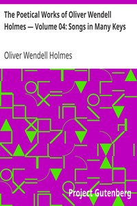 Book cover of "The Poetical Works of Oliver Wendell Holmes — Volume 04: Songs in Many Keys"
