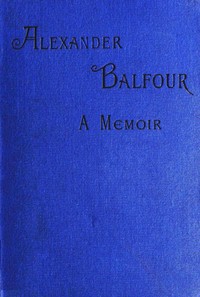 Book cover of "Alexander Balfour : a memoir"