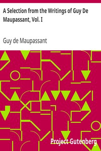 Book cover of "A Selection from the Writings of Guy De Maupassant, Vol. I"
