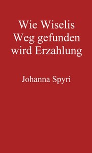 Book cover of "Wie Wiselis Weg gefunden wird Erzählung"