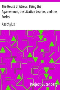 Book cover of "The House of Atreus; Being the Agamemnon, the Libation bearers, and the Furies"