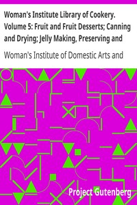 Book cover of "Woman's Institute Library of Cookery. Volume 5: Fruit and Fruit Desserts; Canning and Drying; Jelly Making, Preserving and Pickling; Confections; Beverages; the Planning of Meals"