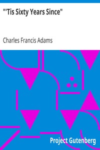 Book cover of ""'Tis Sixty Years Since" - Address of Charles Francis Adams; Founders' Day, January 16, 1913"