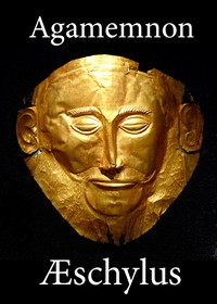 Book cover of "The Agamemnon of Aeschylus - Translated into English Rhyming Verse with Explanatory Notes"