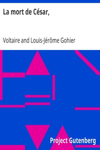 Book cover of "La mort de César, - tragédie en trois actes de Voltaire, avec les changemens fait par le citoyen Gohier, ministre de la Justice"