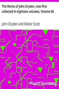 Book cover of "The Works of John Dryden, now first collected in eighteen volumes. Volume 06"