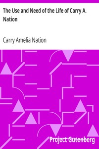 Book cover of "The Use and Need of the Life of Carry A. Nation"