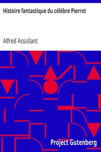 Book cover of "Histoire fantastique du célèbre Pierrot - Écrite par le magicien Alcofribas; traduite du sogdien par Alfred Assollant"