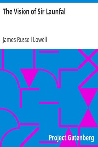 Book cover of "The Vision of Sir Launfal - And Other Poems by James Russell Lowell; With a Biographical Sketch and Notes, a Portrait and Other Illustrations"