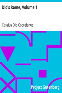 Book cover of "Dio's Rome, Volume 1 - An Historical Narrative Originally Composed in Greek during the Reigns of Septimius Severus, Geta and Caracalla, Macrinus, Elagabalus and Alexander Severus: and Now Presented in English Form"