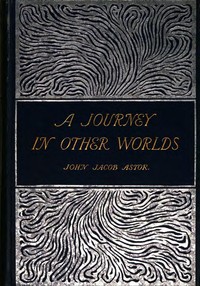 Book cover of "A Journey in Other Worlds: A Romance of the Future"