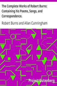 Book cover of "The Complete Works of Robert Burns: Containing his Poems, Songs, and Correspondence. - With a New Life of the Poet, and Notices, Critical and Biographical by Allan Cunningham"