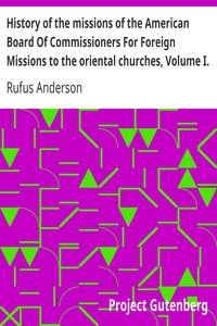Book cover of "History of the missions of the American Board Of Commissioners For Foreign Missions to the oriental churches, Volume I."
