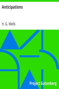 Book cover of "Anticipations - Of the Reaction of Mechanical and Scientific Progress upon Human life and Thought"