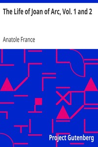 Book cover of "The Life of Joan of Arc, Vol. 1 and 2"