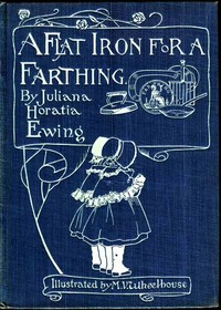 Book cover of "A Flat Iron for a Farthing; or, Some Passages in the Life of an only Son"