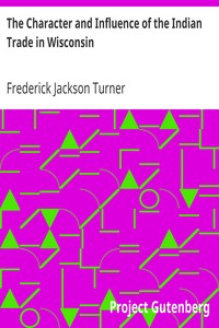 Book cover of "The Character and Influence of the Indian Trade in Wisconsin"
