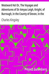 Book cover of "Westward Ho! Or, The Voyages and Adventures of Sir Amyas Leigh, Knight, of Burrough, in the County of Devon, in the Reign of Her Most Glorious Majesty Queen Elizabeth"
