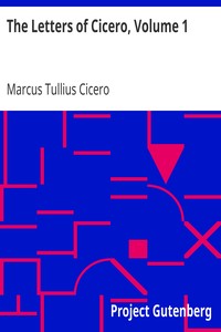 Book cover of "The Letters of Cicero, Volume 1 - The Whole Extant Correspodence in Chronological Order"