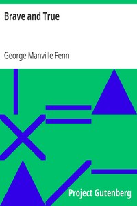 Book cover of "Brave and True - Short stories for children by G. M. Fenn and Others"