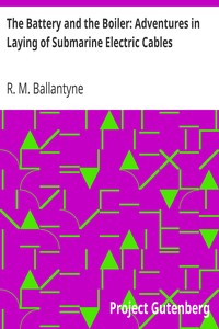 Book cover of "The Battery and the Boiler: Adventures in Laying of Submarine Electric Cables"