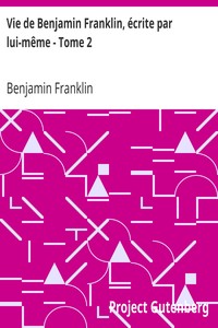 Book cover of "Vie de Benjamin Franklin, écrite par lui-même - Tome 2 - suivie de ses œuvres morales, politiques et littéraires"