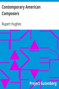 Book cover of "Contemporary American Composers - Being a Study of the Music of This Country, Its Present - Conditions and Its Future, with Critical Estimates and - Biographies of the Principal Living Composers; and an - Abundance of Portraits, Fac-simile Musical Autogra"