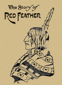 Book cover of "The Story of Red Feather: A Tale of the American Frontier"