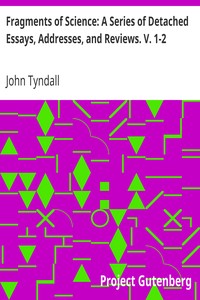 Book cover of "Fragments of Science: A Series of Detached Essays, Addresses, and Reviews. V. 1-2"