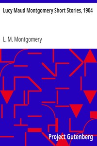 Book cover of "Lucy Maud Montgomery Short Stories, 1904"